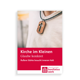 Kirche im Kleinen: Glaube konkret