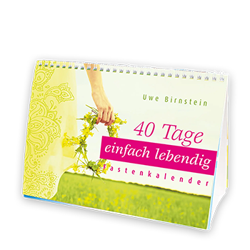 40 Tage einfach lebendig